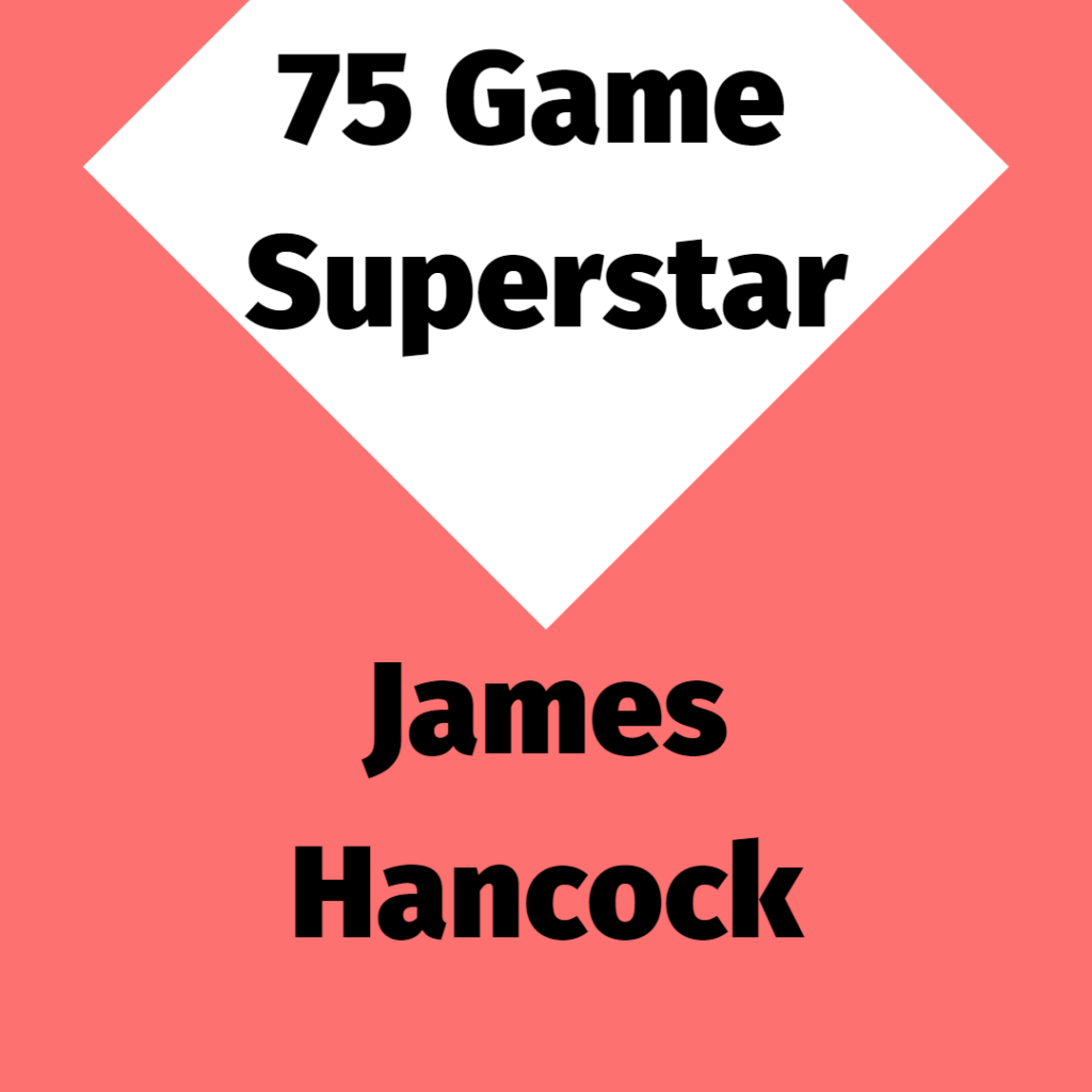 75 Game Superstar James Hancock